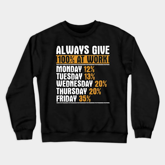 Always Give 100 Percent At Work Crewneck Sweatshirt by TShirtWaffle1